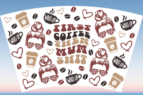 First Coffee then Mum Shit Graphics