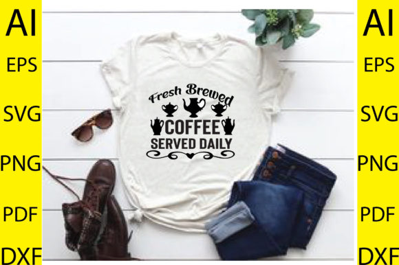Fresh Brewed Coffee Served Daily Svg De: Graphics & T-Shirt Designs