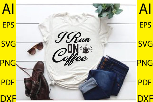 I Run on Coffee Svg Design Graphics