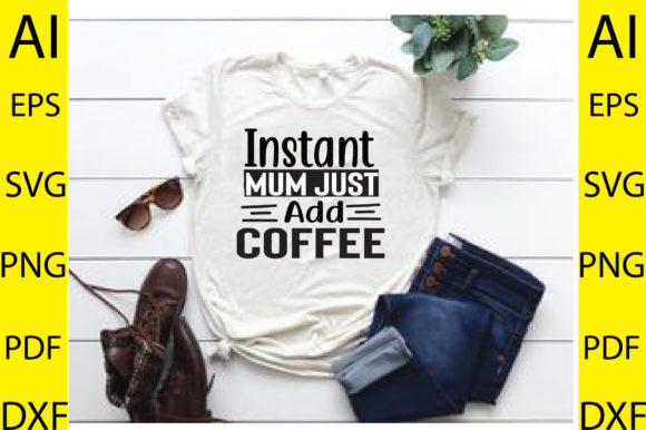 Instant Mum Just Add Coffee Svg Design Graphics