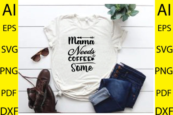 Mama Needs Some Coffee Svg Design Graphics